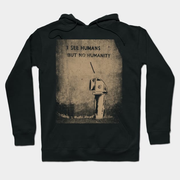 I See Humans But No Humanity Hoodie by My Pizza